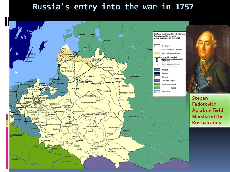 Russia's entry into the war in 1757 Stepan Fedorovich Apraksin Field Marshal of the
